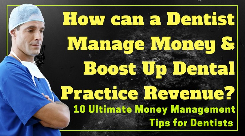 How can a Dentist Manage Money and Boost Up Dental Practice Revenues?