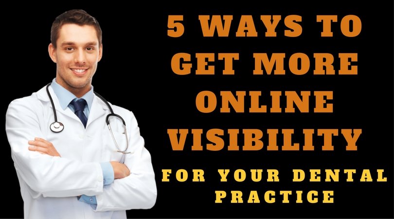 5 Ways to Get More Online Visibility for your Dental Practice